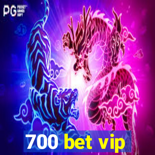 700 bet vip